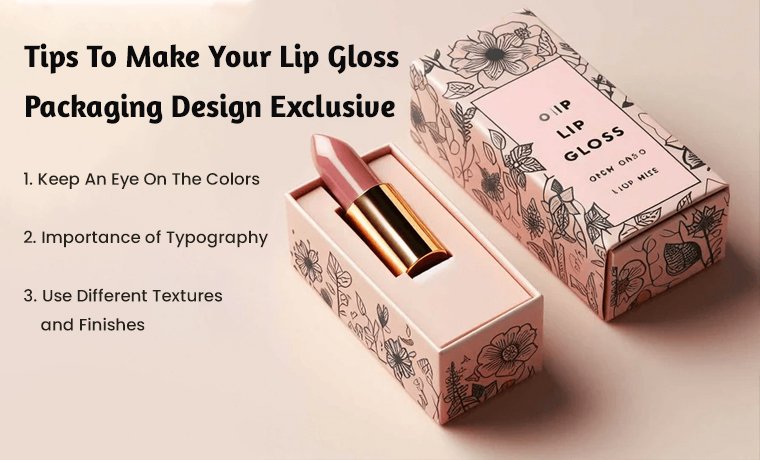 tips to make your lip gloss packaging design exclusive